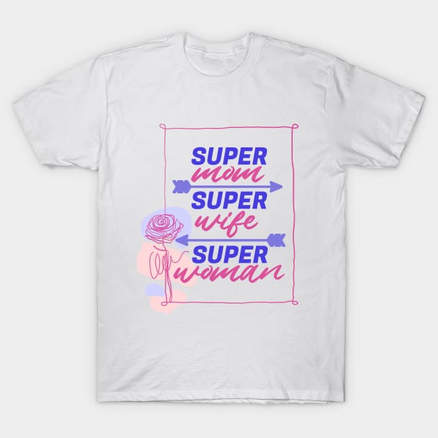 Super Mom, Super Wife, Super Woman | Funny Mom Quote | Mothers Day Gifts | Mom Gift Ideas T-Shirt by mschubbybunny